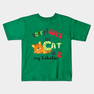 Sorry GUYS My Cat is my valentine Kids T-Shirt